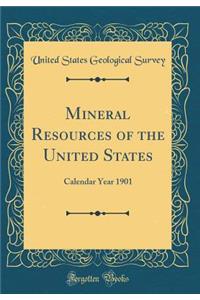 Mineral Resources of the United States: Calendar Year 1901 (Classic Reprint)