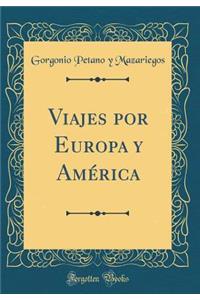 Viajes Por Europa Y AmÃ©rica (Classic Reprint)
