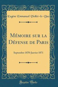 MÃ©moire Sur La DÃ©fense de Paris: Septembre 1870-Janvier 1871 (Classic Reprint)