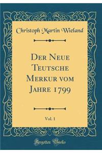 Der Neue Teutsche Merkur Vom Jahre 1799, Vol. 1 (Classic Reprint)