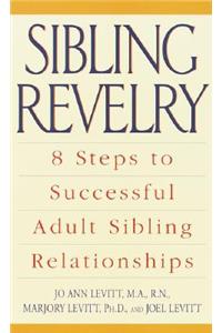 Sibling Revelry: 8 Steps to Successful Adult Sibling Relationships