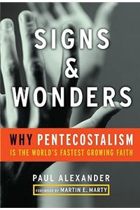 Signs and Wonders: Why Pentecostalism Is the World's Fastest Growing Faith