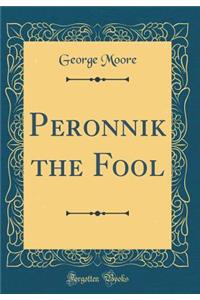 Peronnik the Fool (Classic Reprint)