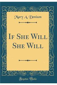 If She Will She Will (Classic Reprint)