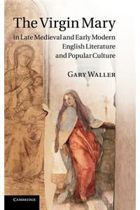 The Virgin Mary in Late Medieval and Early Modern English Literature and Popular Culture