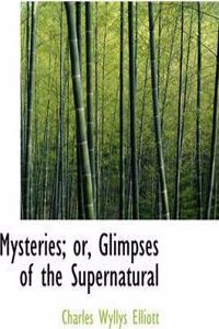 Mysteries; Or, Glimpses of the Supernatural