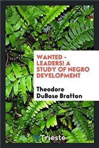 Wanted - leaders! A study of Negro development