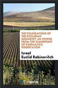 Foundations of the Euclidian Geometry as Viewed from the Standpoint of Kinematics. Dissertation