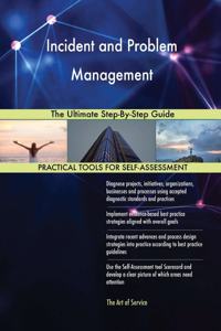 Incident and Problem Management The Ultimate Step-By-Step Guide