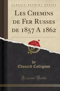 Les Chemins de Fer Russes de 1857 a 1862 (Classic Reprint)