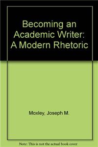 Becoming an Academic Writer: A Modern Rhetoric