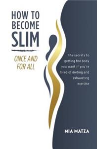 How to Become Slim Once and for All
