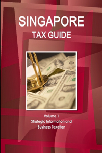 Singapore Tax Guide Volume 1 Strategic Information and Business Taxation