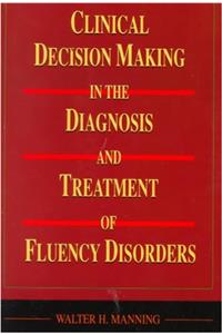 Clinical Decision Making in the Diagnosis and Treatment of Fluency Disorders