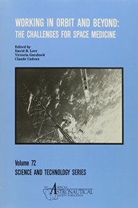 Working in Orbit and Beyond: The Challenges for Space Medicine (Science & Technology Series)