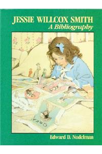 Jessie Willcox Smith Bibliography: A Bibliography