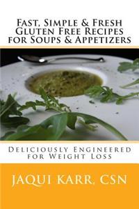 Fast, Simple & Fresh Gluten Free Recipes for Soups & Appetizers: Deliciously Engineered for Weight Loss