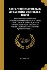 Sacra Ascesis Sacerdotum Sive Exercitia Spiritualia S. Ignatii