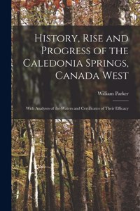 History, Rise and Progress of the Caledonia Springs, Canada West [microform]