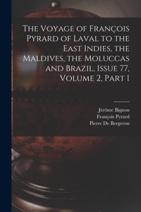 Voyage of François Pyrard of Laval to the East Indies, the Maldives, the Moluccas and Brazil, Issue 77, volume 2, part 1