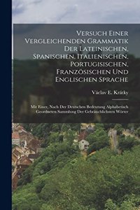 Versuch Einer Vergleichenden Grammatik Der Lateinischen, Spanischen, Italienischen, Portugisischen, Französischen Und Englischen Sprache