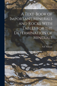 Text-Book of Important Minerals and Rocks With Tables for the Determination of Minerals