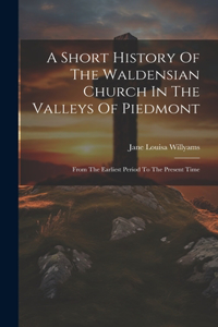A Short History Of The Waldensian Church In The Valleys Of Piedmont