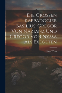 Grossen Kappadocier Basilius, Gregor Von Nazianz Und Gregor Von Nyssa Als Exegeten