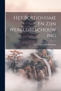 Het Boeddhisme En Zijn Wereldbeschouwing