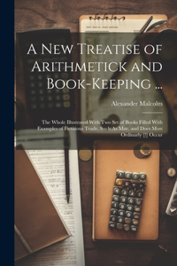 New Treatise of Arithmetick and Book-Keeping ...