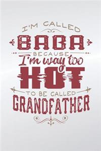 I'm Called Baba Because I'm Way Too Hot To Be Called Grandfather