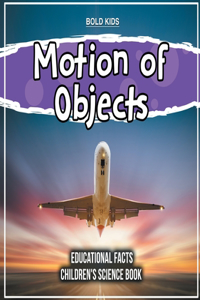 Motion of Objects Educational Facts Children's Science Book