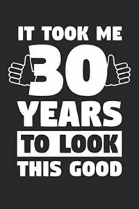 Blank Lined Journal, Diary, Planner, Notebook for 30 Year Old - It Took Me 30 Years To Look This Good - 30th Birthday Gift