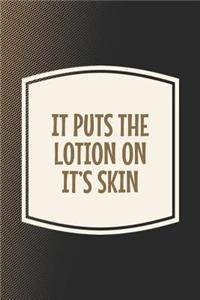 It Puts The Lotion On It's Skin