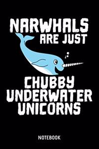 Narwhals Are Just Chubby Underwater Unicorns Notebook