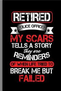 Retired Police Officer My Scars tells a Story they are Reminders of when life tried to break me but Failed