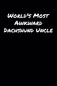 World's Most Awkward Dachshund Uncle