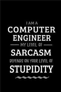 Computer Engineer - My Level of Sarcasm Depends On Your Level of Stupidity
