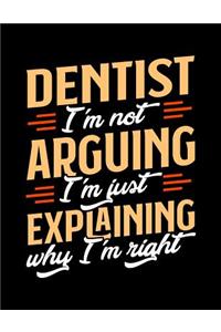 Dentist I'm Not Arguing I'm Just Explaining Why I'm Right