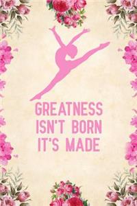 Greatness isn't born it's made