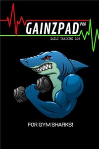 GAINZPAD Pro - For Gym Sharks! - Daily Training Log - 120 Pages 6x9