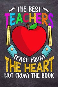 The Best Teachers Teach From The Heart Not From The Book
