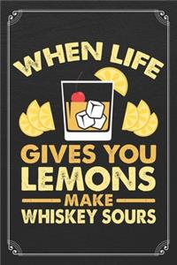 When Life Gives You Lemons Make Whiskey Sours