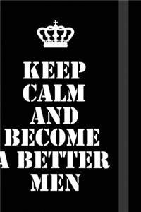 Keep Calm And become a better men