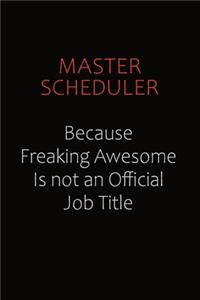 Master Scheduler Because Freaking Awesome Is Not An Official job Title