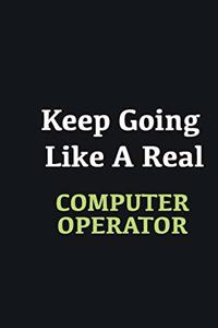 Keep Going Like a Real Computer operator
