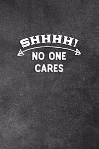 SHHHH! No One Cares