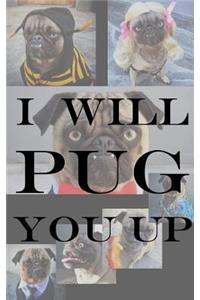 I Will Pug You Up