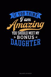 If You Think I Am Amazing You Should Meet My Bonus Daughter
