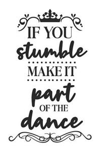 If You Stumble Make It Part of the Dance